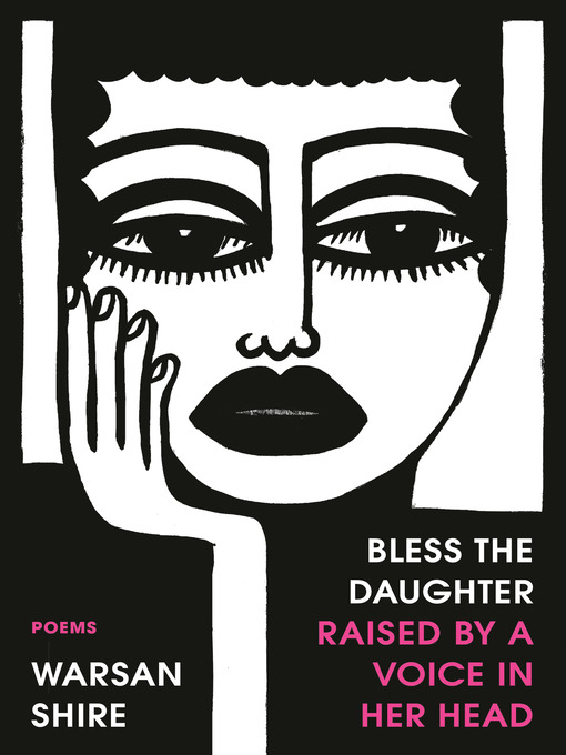 Title details for Bless the Daughter Raised by a Voice in Her Head by Warsan Shire - Available